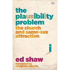 The Plausibility Problem - The Church and Same-Sex Attraction - Ed Shaw